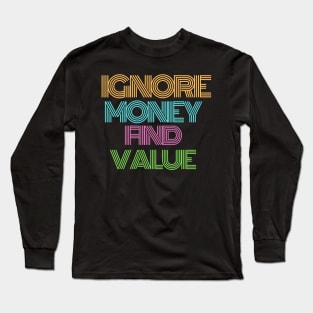 Ignore Money. Find Value Design Long Sleeve T-Shirt